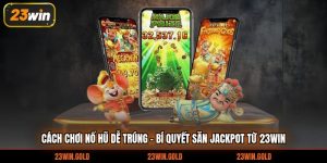 cách chơi nổ hũ dễ trúng