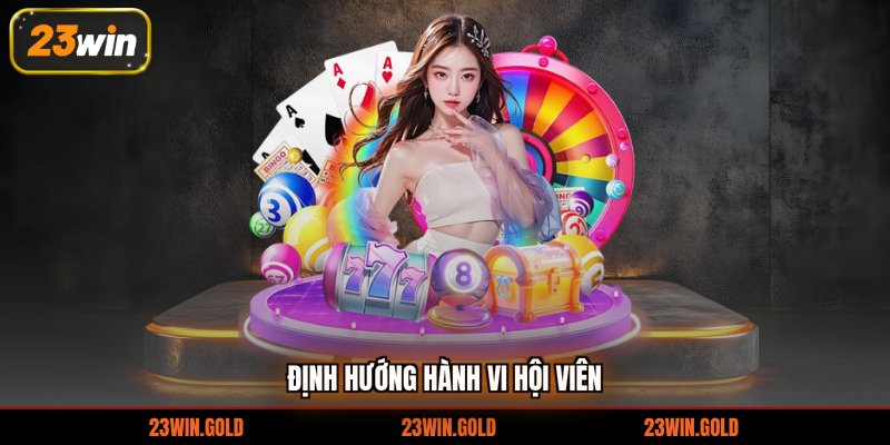 Định hướng hành vi hội viên